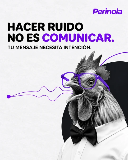 Hacer ruido no es comunicar. Tu mensaje necesita intención.